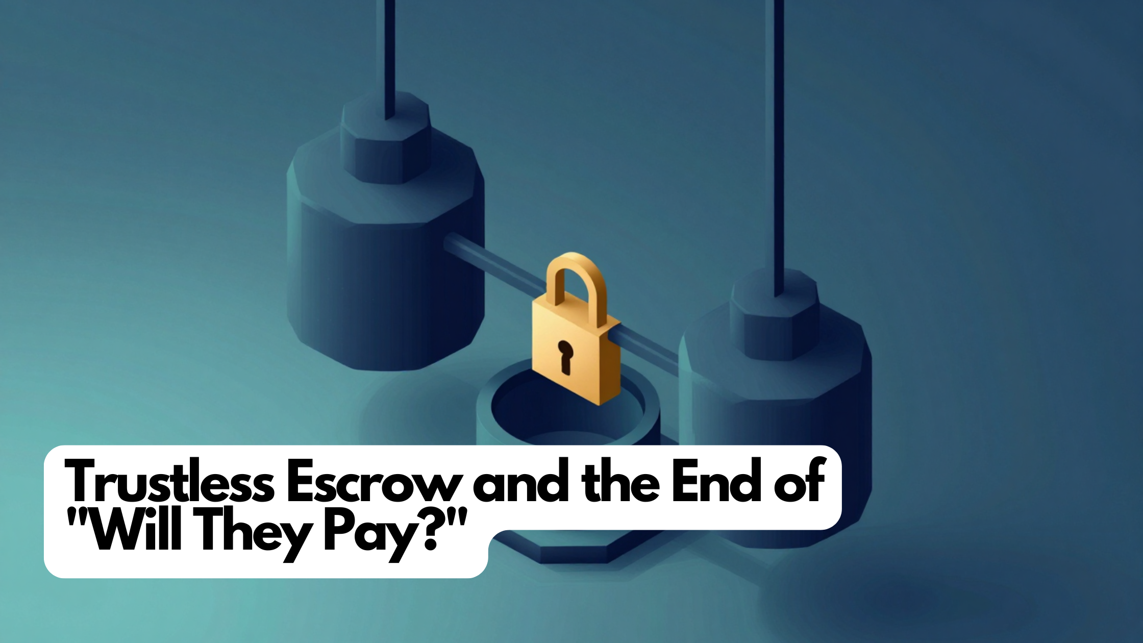 Trustless Escrow and the End of “Will They Pay?”